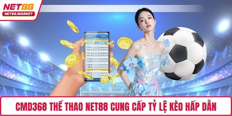 CMD368 thể thao NET88 cung cấp tỷ lệ kèo hấp dẫn