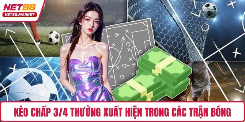 Kèo chấp 3/4 xuất hiện nhiều ở trận bóng lớn
