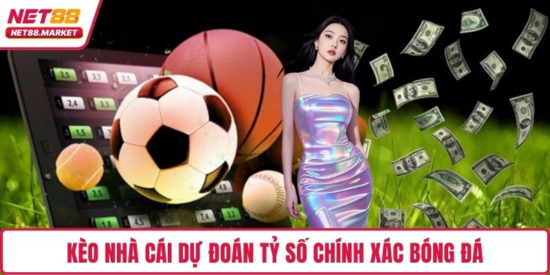 Kèo nhà cái dự đoán tỷ số chính xác bóng đá 
