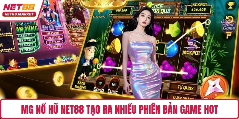 MG nổ hũ NET88 tạo ra nhiều phiên bản game hot