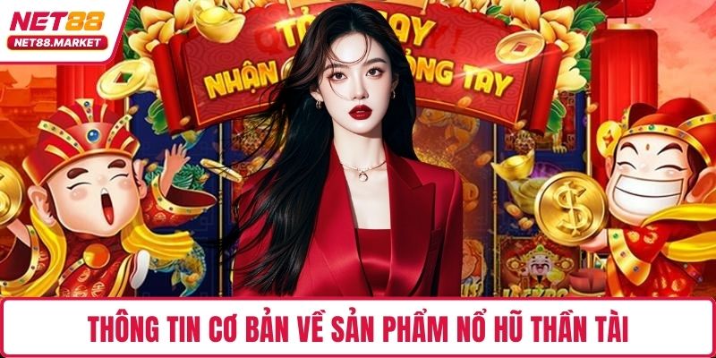Thông tin cơ bản về sản phẩm nổ hũ Thần Tài
